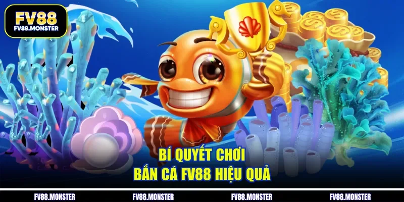 Bí quyết chơi bắn cá FV88 hiệu quả