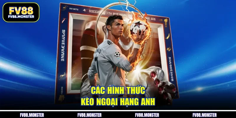 Các hình thức kèo ngoại hạng anh
