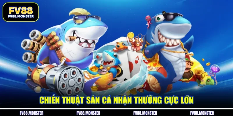 Chiến thuật săn cá nhận thưởng cực lớn