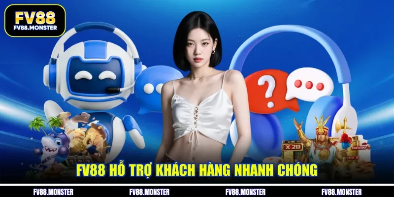 FV88 hỗ trợ khách hàng nhanh chóng