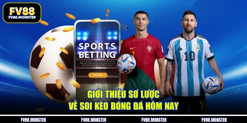 Giới thiệu sơ lược về soi kèo bóng đá hôm nay