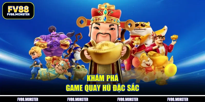 Khám phá game quay hũ đặc sắc