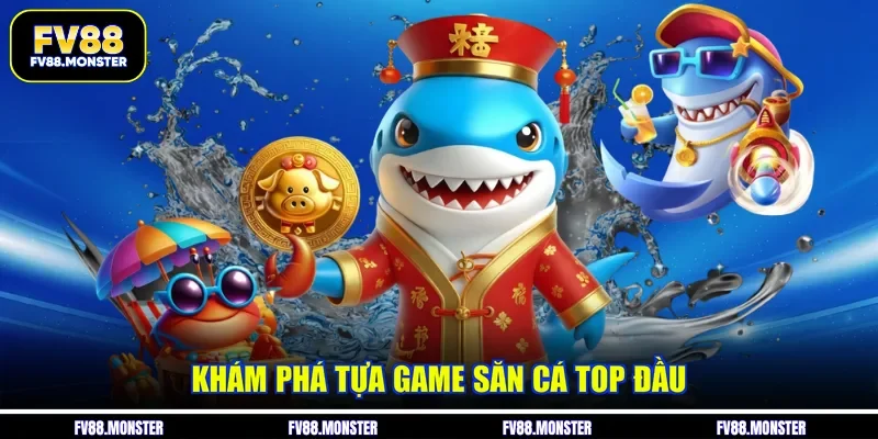 Khám phá tựa game săn cá top đầu