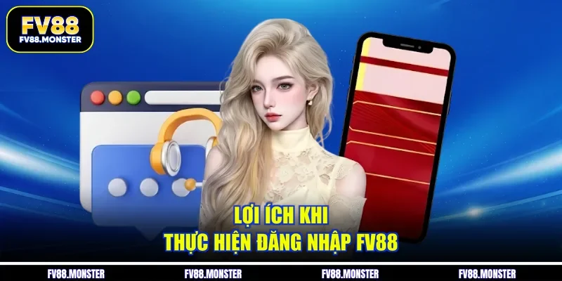 Lợi ích khi thực hiện đăng nhập FV88
