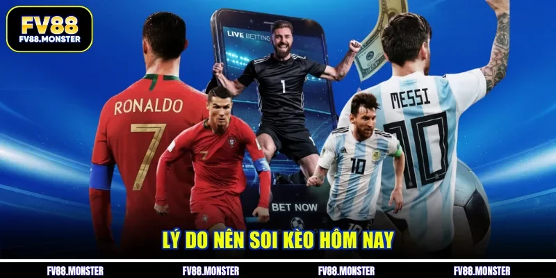 Lý do nên soi kèo hôm nay