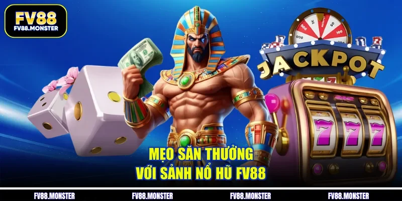 Mẹo săn thưởng với sảnh nổ hũ FV88