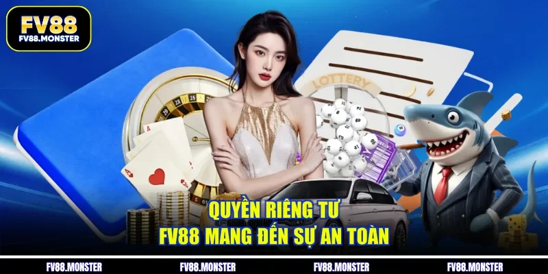 Quyền riêng tư FV88 mang đến sự an toàn