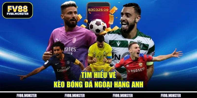 Tìm hiểu về kèo bóng đá ngoại hạng anh