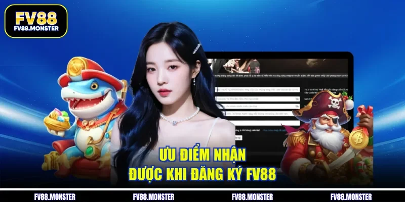 Ưu điểm nhận được khi đăng ký FV88