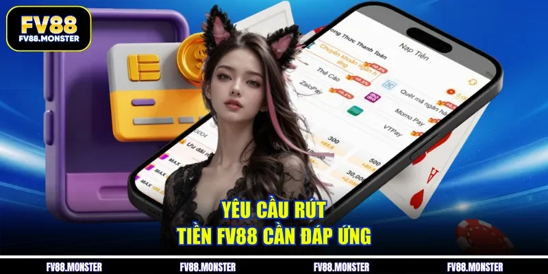 Yêu cầu rút tiền FV88 cần đáp ứng
